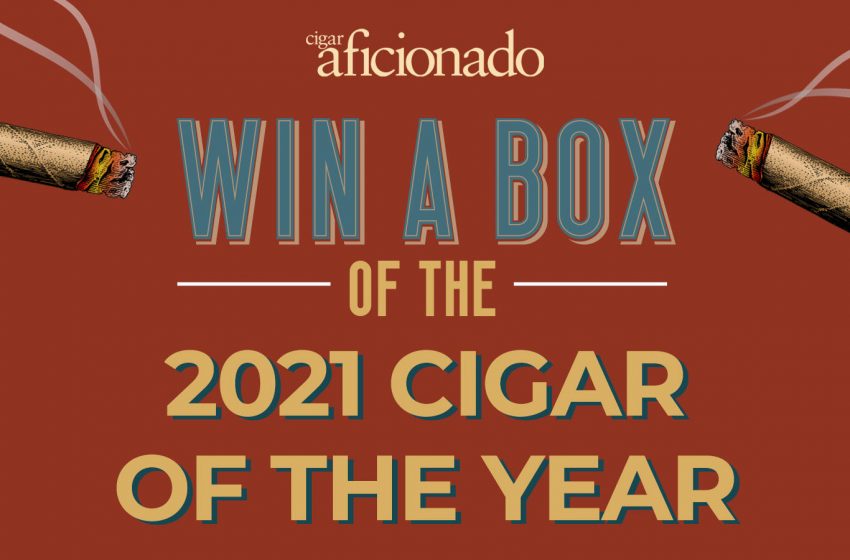  Win a Free Box of the 2021 Cigar of the Year | Cigar Aficionado