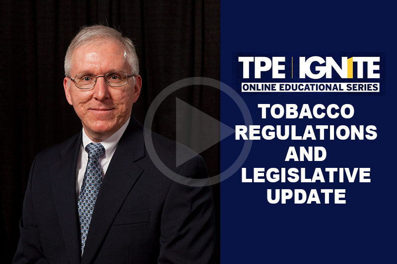  TPE Ignite: Tobacco Regulations and Legislative Update