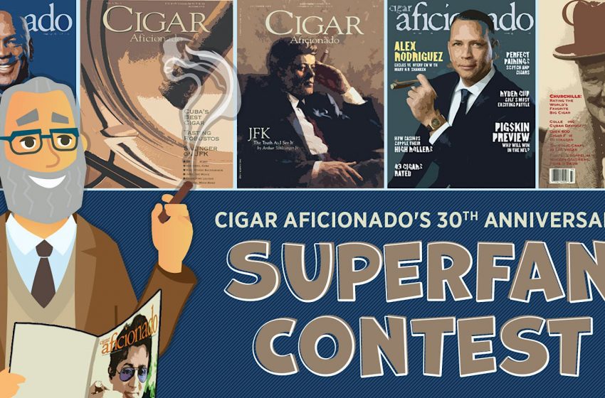  Cigar Aficionado’s 30th Anniversary Superfan Contest | Cigar Aficionado