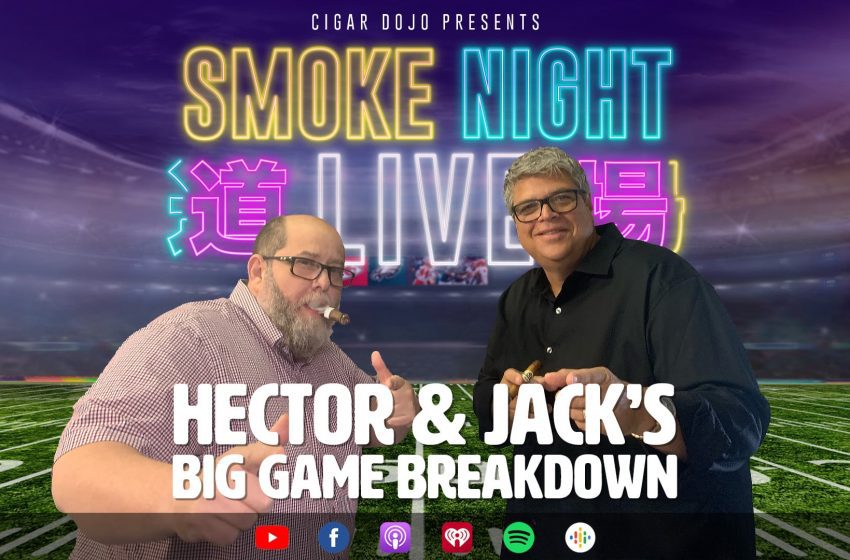  Smoke Night LIVE – Héctor and Jack’s Big Game Breakdown